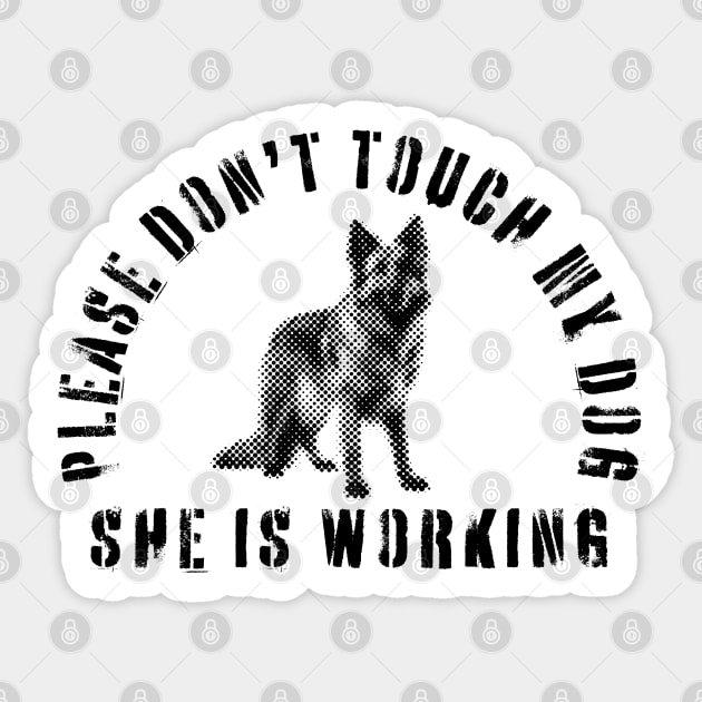 Please Don't Touch My Dog She Is Working - Guide Dog - Working Dog - German Shepherd Sticker by SayWhatYouFeel